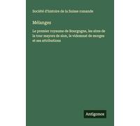 Mélanges: Le premier royaume de Bourgogne, les sires de la tour mayors de sion, le vidomnat de morges et ses attributions