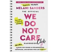 The Official We Do Not Care Club Handbook: A Guide for Women in Perimenopause and Menopause Who Are over It