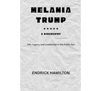 MELANIA TRUMP: Life, Legacy, and Leadership in the Public Eye