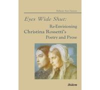Melanie A Hanso Eyes Wide Shut: Re-Envisioning Christina Rossetti’s (Tascabile)