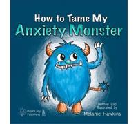 Melanie a Hawkins Hawkins, Melani How To Tame My Anxiety Mons (Copertina rigida)