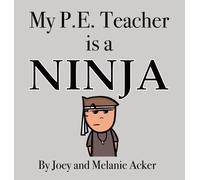 Melanie Acker Joey Acker My P.E. Teacher is a Ninja (Copertina rigida)