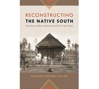 Melanie Benson Taylor Reconstructing the Native South (Copertina rigida)