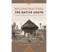 Melanie Benson Taylor Reconstructing the Native South (Copertina rigida)