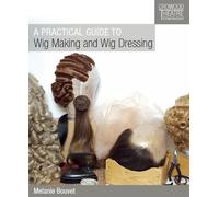 Melanie Bouvet Practical Guide to Wig Making and Wig Dressing (Tascabile)