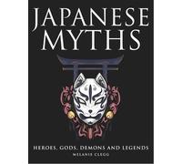 Melanie Clegg Japanese Myths (Copertina rigida) Myths & Legends