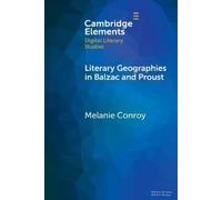 Melanie Conroy Literary Geographies in Balzac and Proust (Tascabile)