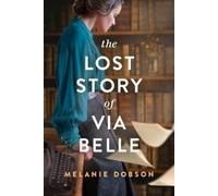 Melanie Dobson The Lost Story of Via Belle (Copertina rigida)