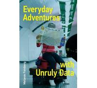 Melanie Feinberg Everyday Adventures with Unruly Data (Tascabile)