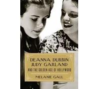 Melanie Gall Deanna Durbin, Judy Garland, and the Golden Age (Copertina rigida)