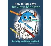 Melanie Hawkins Ice-Me How To Tame My Anxiety Monster Activity and (Tascabile)