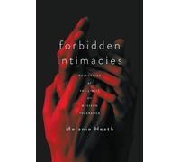 Melanie Heath Forbidden Intimacies (Tascabile) Globalization in Everyday Life