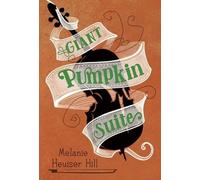 Melanie Heuiser Hill Giant Pumpkin Suite (Copertina rigida)