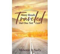 Melanie J Nally Many Roads Traveled but One Not Lost (Tascabile)