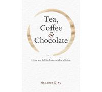 Melanie King Tea, Coffee & Chocolate (Copertina rigida)