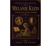 Melanie Klein: A Gateway to Her Life, Ideas, and Legacy
