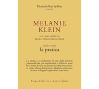 Melanie Klein e il suo impatto sulla psicoanalisi oggi. Vol. 2 - Bott Spil...