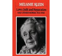 Melanie Klein Love, Guilt, and Reparation and Other Works 1921-1945 (Tascabile)