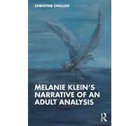 Melanie Klein’s Narrative of an Adult Analysis