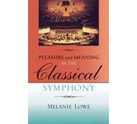 Melanie Lowe Pleasure and Meaning in the Classical Symphony (Copertina rigida)