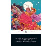 The Tale of Princess Fatima Warrior Woman: The Arabic Epic of Dhat al-Himma