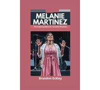 MELANIE MARTINEZ: The Inspiring Story of a Creative Dreamer- Biography for Kids