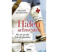 Melanie Metzent Die Hafenschwester (3): Als wir an die Zukunft glaub (Tascabile)