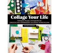 Collage Your Life: Techniques, Prompts, and Inspiration for Creative Self-expression and Visual Storytelling