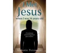 Melanie Petrowski I met Jesus when I was 14 years old (Tascabile) Christ