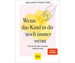 Melanie Pignitt Wenn das Kind in dir noch immer weint: Wie du (Copertina rigida)
