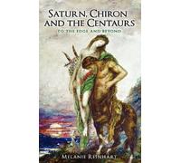 Melanie Reinhart Saturn, Chiron and the Centaurs (Copertina rigida)