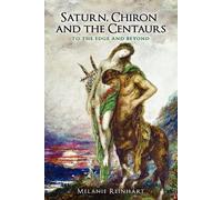 Melanie Reinhart Saturn, Chiron and the Centaurs (Tascabile)