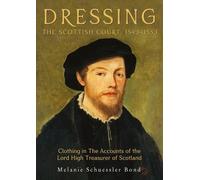 Melanie Schuessler Bon Dressing the Scottish Court, 1543-155 (Copertina rigida)