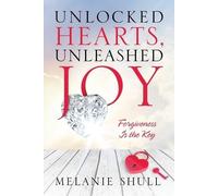 Melanie Shull Unlocked Hearts, Unleashed Joy (Tascabile)