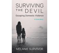 Melanie Survivor Surviving the Devil - Escaping Domestic Violence (Tascabile)