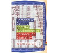 Melanie Swalwel Homebrew Gaming and the Beginnings of Vernacu (Copertina rigida)
