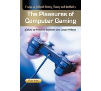 Melanie Swalwell The Pleasures of Computer Gaming (Tascabile)