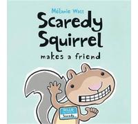 Melanie Watt Scaredy Squirrel Makes a Friend (Copertina rigida) Scaredy Squirrel
