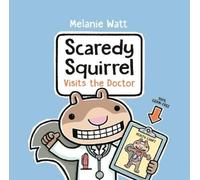 Melanie Watt Scaredy Squirrel Visits the Doctor (Copertina rigida)