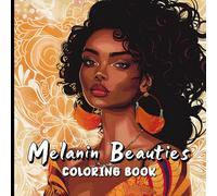 Melanin Beauties Coloring Book: Celebrate the Radiance of Diversity - A Coloring Journey of Strength, Grace and Soul.