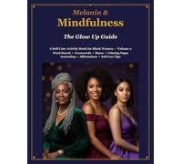 Melanin & Mindfulness: The Glow Up Guide: A Self-Care Activity Book for Black Women - Word Search, Crosswords, Mazes, Coloring Pages, Journaling Prompts & Affirmations