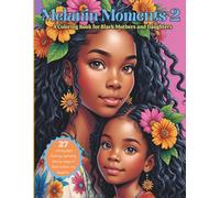 Melanin Moments 2: A Coloring Book for Mothers and Daughters