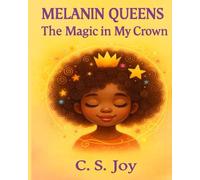 Melanin Queens: The Magic In My Crown: A Black Girl Hair Love Story About Confidence, Self-Love, and the Magic Within