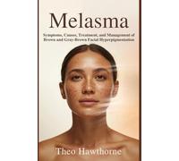 Melasma: Symptoms, Causes, Treatment, and Management of Brown and Gray-Brown Facial Hyperpigmentation