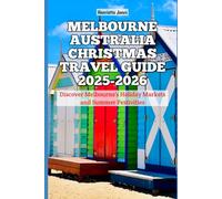 Melbourne Australia Christmas Travel Guide 2025-2026: Discover Melbourne’s Holiday Markets and Summer Festivities