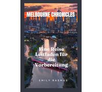 MELBOURNE CHRONICLES: Eine Reise Leitfaden für die Vorbereitung