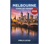 MELBOURNE GUIDE DE VOYAGE 2026: Guide pratique pour organiser son séjour, idéal pour novices, habitués et voyageurs curieux en quête de culture, de gastronomie et de quartiers à explorer à pied.