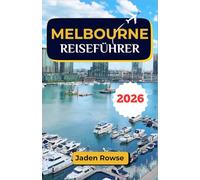 MELBOURNE REISEFÜHRER 2026: Ein Reiseführer für Einheimische, der Ihnen die versteckten Gassen, geheimen Cafés und unvergesslichen Erlebnisse der Stadt abseits der Touristenpfade zeigt.
