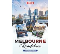 MELBOURNE REISEFÜHRER 2026: Entdecken Sie versteckte Schätze, historische Sehenswürdigkeiten, Reisetipps und unvergessliche Urlaubserlebnisse
