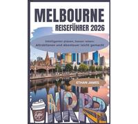 Melbourne Reiseführer 2026: Intelligenter planen, besser reisen: Attraktionen, Restaurants und Abenteuer leicht gemacht
